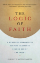 Elizabeth Mattis Namgyel : The Logic of Faith A Buddhist Approach to Finding Certainty Beyond Belief and Doubt