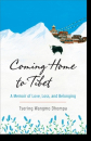 Tsering Wangmo Dhompa : Coming Home to Tibet A Memoir of Love, Loss, and Belonging