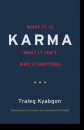 Traleg Kyabgon : Karma What It Is, What It Isn't, Why It Matters