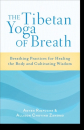 Anyen Rinpoche, Allison Choying Zangmo : The Tibetan Yoga of Breath Breathing Practices for Healing the Body and Cultivating Wisdom
