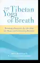 Anyen Rinpoche, Allison Choying Zangmo : The Tibetan Yoga of Breath Breathing Practices for Healing the Body and Cultivating Wisdom