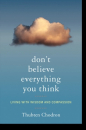 Thubten Chodron : Don't Believe Everything You Think - Living with Wisdom and Compassion