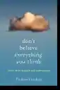 Thubten Chodron : Don't Believe Everything You Think - Living with Wisdom and Compassion