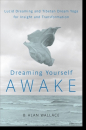 Alan Wallace, Brian Hodel : Dreaming Yourself Awake Lucid Dreaming and Tibetan Dream Yoga for Insight and Transformation