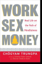 Chogyam Trungpa : Work, Sex, Money Real Life on the Path of Mindfulness
