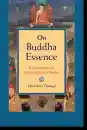 Khenchen Thrangu : On Buddha Essence A Commentary on Rangjung Dorje's Treatise
