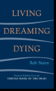Rob Nairn : Living, Dreaming, Dying Practical Wisdom from the Tibetan Book of the Dead