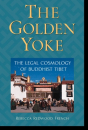 Rebecca Redwood French : The Golden Yoke The Legal Cosmology of Buddhist Tibet