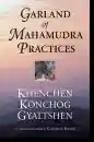 Khenchen Konchog Gyaltshen Rinpoche : Garland of Mahamudra Practices