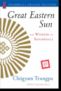 Chogyam Trungpa : Great Eastern Sun The Wisdom of Shambhala