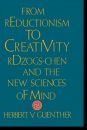Herbert V. Guenther : From Reductionism to Creativity rDzogs-chen and the New Sciences of Mind