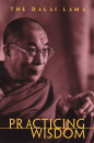 HIS HOLINESS THE DALAI LAMA, THUPTEN JINPA : PRACTICING WISDOM - The Perfection of Shantideva’s Bodhisattva Way