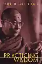 HIS HOLINESS THE DALAI LAMA, THUPTEN JINPA : PRACTICING WISDOM - The Perfection of Shantideva’s Bodhisattva Way