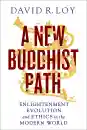 DAVID R. LOY : A NEW BUDDHIST PATH Enlightenment, Evolution, and Ethics in the Modern World