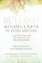 BHANTE GUNARATANA : BEYOND MINDFULNESS IN PLAIN ENGLISH An Introductory Guide to Deeper States of Meditation