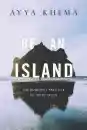 AYYA KHEMA : BE AN ISLAND The Buddhist Practice of Inner Peace