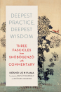 KOSHO UCHIYAMA, SHOHAKU OKUMURA, TOM WRIGHT DEEPEST PRACTICE, DEEPEST WISDOM - Three Fascicles from Shobogenzo with Commentary