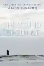 AJAHN SUMEDHO, AJAHN AMARO : THE SOUND OF SILENCE The Selected Teachings of Ajahn Sumedho