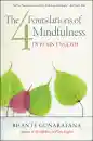 BHANTE GUNARATANA : THE FOUR FOUNDATIONS OF MINDFULNESS IN PLAIN ENGLISH