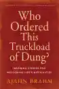 AJAHN BRAHM : WHO ORDERED THIS TRUCKLOAD OF DUNG? Inspiring Stories for Welcoming Life’s Difficulties