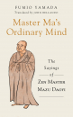 FUMIO YAMADA, JOHN "NICK" BELLANDO : MASTER MA’S ORDINARY MIND The Sayings of Zen Master Mazu Daoyi