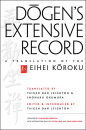 EIHEI DŌGEN  : DŌGEN’S EXTENSIVE RECORD A Translation of the Eihei Kōroku