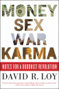 DAVID R. LOY : MONEY, SEX, WAR, KARMA Notes for a Buddhist Revolution