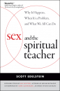 SCOTT EDELSTEIN : SEX AND THE SPIRITUAL TEACHER Why It Happens, When It’s a Problem, and What We All Can Do