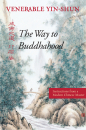 VENERABLE YIN-SHUN : THE WAY TO BUDDHAHOOD Instructions from a Modern Chinese Master