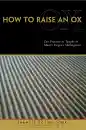 EIHEI DŌGEN, FRANCIS DOJUN COOK : HOW TO RAISE AN OX Zen Practice as Taught in Zen Master Dogen’s Shobogenzo