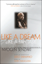 NYOGEN SENZAKI, SOEN NAKAGAWA : LIKE A DREAM, LIKE A FANTASY The Zen Teachings and Translations of Nyogen Senzaki