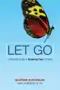 MARTINE BATCHELOR : LET GO A Buddhist Guide to Breaking Free of Habits