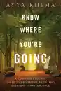 AYYA KHEMA : KNOW WHERE YOU’RE GOING A Complete Buddhist Guide to Meditation, Faith, and Everyday Transcendence