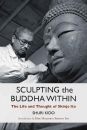 SHURI KIDO : SCULPTING THE BUDDHA WITHIN The Life and Thought of Shinjo Ito