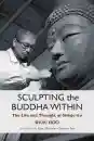 SHURI KIDO : SCULPTING THE BUDDHA WITHIN The Life and Thought of Shinjo Ito