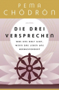 Pema Chödrön : Die drei Versprechen. Was uns Halt gibt, wenn das Leben uns herausfordert
