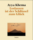 Khema, Ayya : Loslassen ist der Schlüssel zum Glück