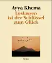 Khema, Ayya : Loslassen ist der Schlüssel zum Glück