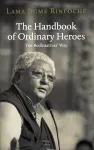 Lama Jigme Rinpoche: The Handbook of Ordinary Heroes THE BODHISATTVAS’ WAY
