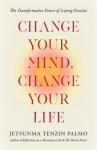 Jetsunma Tenzin Palmo : Change Your Mind, Change Your Life