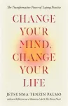 Jetsunma Tenzin Palmo : Change Your Mind, Change Your Life