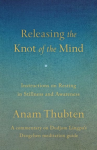 Anam Thubten : Releasing the Knot of the Mind