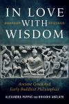 Alexandra Pappas, Bhikkhu Anālayo : IN LOVE WITH WISDOM Ancient Greek and Early Buddhist Philosophies