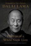 Dreams of a White Snow Lion The Remarkable Life, Vision, and Deeds of the Dalai Lama