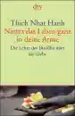 Thich Nhat Hanh : Nimm das Leben ganz in deine Arme