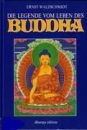 Ernst Waldschmidt : Die Legende vom Leben des Buddha (GEB)