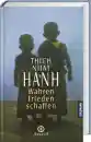 Thich Nhat Hanh : Wahren Frieden schaffen