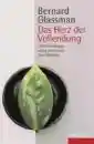 Glassman, Bernard : Das Herz der Vollendung