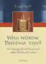Metcalf, Franz : Was würde Buddha tun?