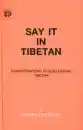 Norbu Chophel : Say It in Tibetan Conversations in Colloquial Tibetan